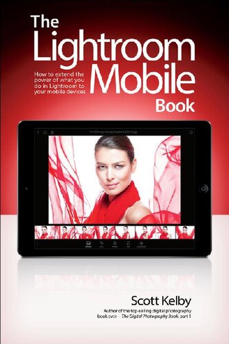 The Lightroom Mobile Book: How to Extend the Power of What You Do in Lightroom to Your Mobile Devices