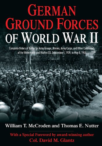 German Ground Forces of World War II: Complete Orders of Battle for Army Groups, Armies, Army Corps, and Other Commands of the Wehrmacht and Waffen ... May 8, 1945 (Savas Beatie Orders of Battle)