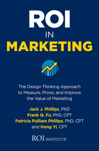 Roi in Marketing: The Design Thinking Approach to Measure, Prove, and Improve the Value of Marketing