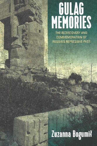 Gulag Memories: The Rediscovery and Commemoration of Russia's Repressive Past