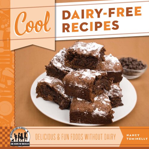 Cool Dairy-Free Recipes: Delicious & Fun Foods Without Dairy: Delicious & Fun Foods Without Dairy (Cool Recipes for Your Health)