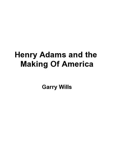 Henry Adams and the Making of America
