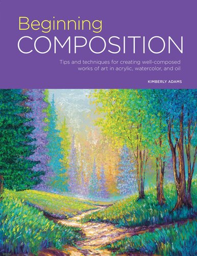Portfolio: Beginning Composition: Tips and Techniques for Creating Well-Composed Works of Art in Acrylic, Watercolor, and Oil