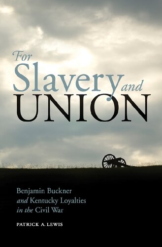 For Slavery and Union: Benjamin Buckner and Kentucky Loyalties in the Civil War