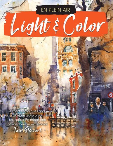 Light & Color: Expert techniques and step-by-step projects for capturing mood and atmosphere in watercolor