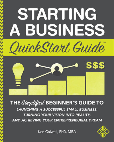 Starting a Business QuickStart Guide: The Simplified Beginner's Guide to Launching a Successful Small Business, Turning Your Vision into Reality, and Achieving Your Entrepreneurial Dream