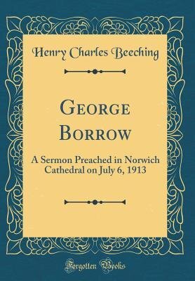 George Borrow: A Sermon Preached in Norwich Cathedral on July 6, 1913 (Classic Reprint)