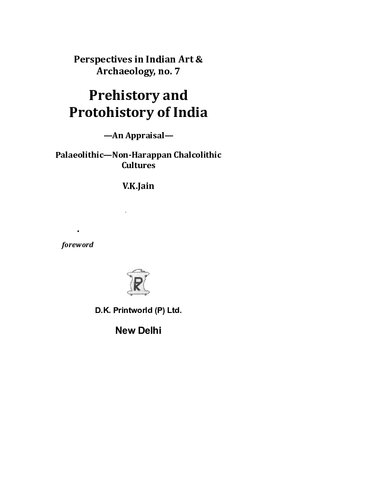 Prehistory and Protohistory of India: An Appraisal - Palaeolithic, Non-Harappan, Chalcolithic Cultures (Perspectives in Indian Art & Archaeology) (Perspectives in Indian Art & Archaeology S.)