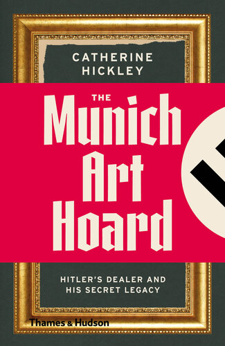 The Munich art hoard : Hitler's dealer and his secret legacy