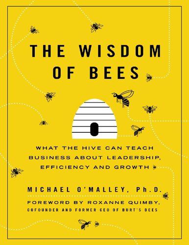 The wisdom of bees : what the hive can teach business about leadership, efficiency, and growth