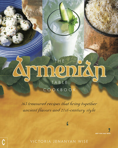 The Armenian table 165 treasured recipes that bring together ancient flavors and 21st-century style