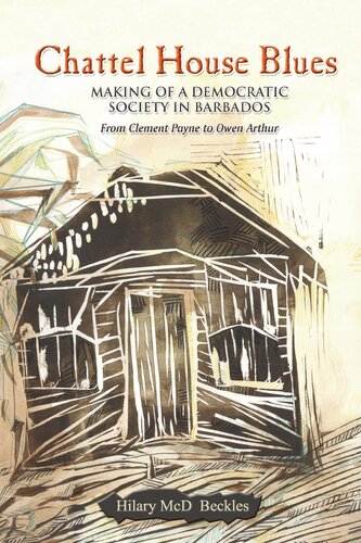 Chattel House Blues: Making of a Democratic Society in Barbados, from Clement Payne to Owen Arthur