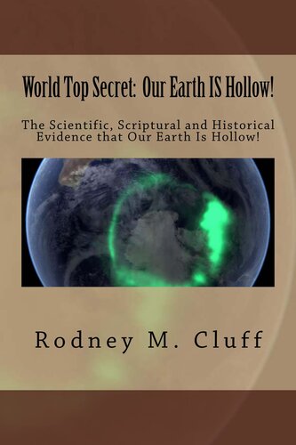 World Top Secret: Our Earth IS Hollow!: The Scientific, Scriptural and Historical Evidence that Our Earth Is Hollow!