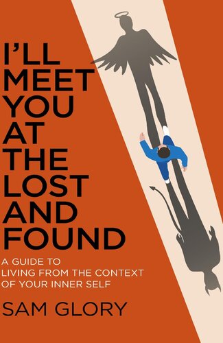 I'll Meet You at The Lost and Found: A guide to living from the context of your Inner Self