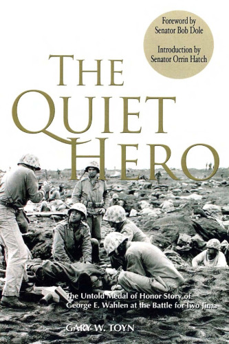 The Quiet Hero: The Untold Medal of Honor Story of George E. Wahlen at the Battle for Iwo Jima