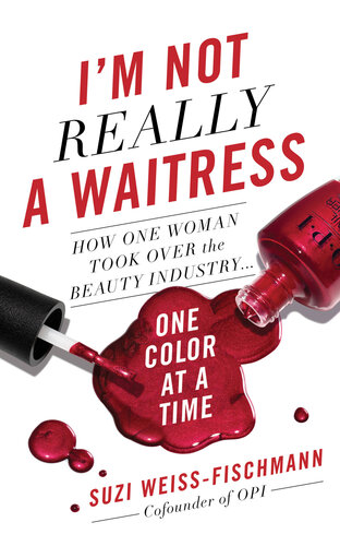 I'm not really a waitress : how one woman revamped the beauty industry one color at a time