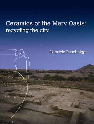 Ceramics of the Merv Oasis: Recycling the City (University College London Institute of Archaeology Publications)