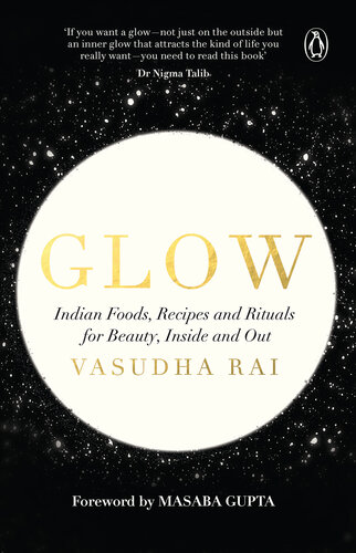 Glow : Indian foods, recipes and rituals for beauty, inside and out