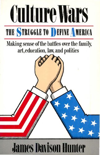 Culture Wars: The Struggle To Control The Family, Art, Education, Law, And Politics In America