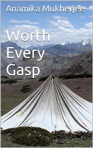 Worth Every Gasp: A Lone Woman's Journey in the Himalayas...