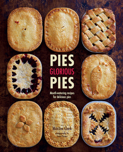 Pies Glorious Pies: Mouth-watering recipes for delicious pies