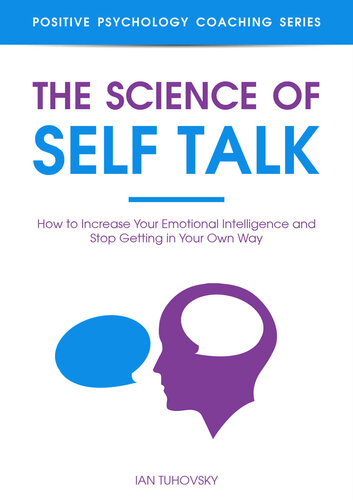 The Science of Self Talk: How to Increase Your Emotional Intelligence and Stop Getting in Your Own Way (Master Your Self Discipline)