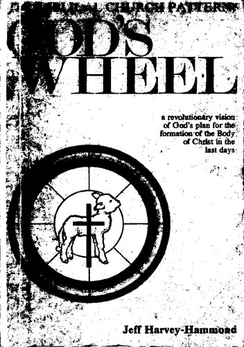 The Biblical church pattern : God's wheel : a revolutionary vision of God's plan for the formation of the body of Christ in the last days