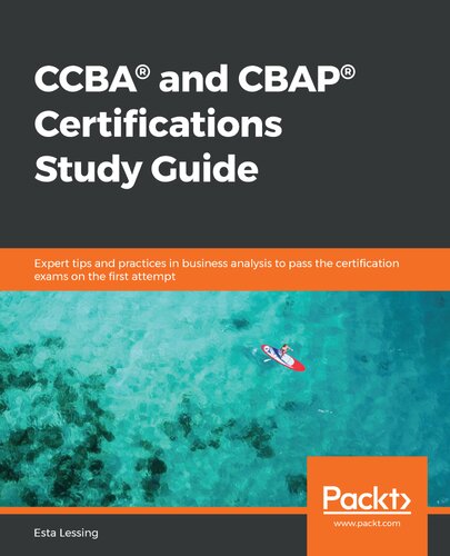 CCBA® and CBAP® Certifications Study Guide : Expert tips and practices in business analysis to pass the certiﬁcation exams on the ﬁrst attempt