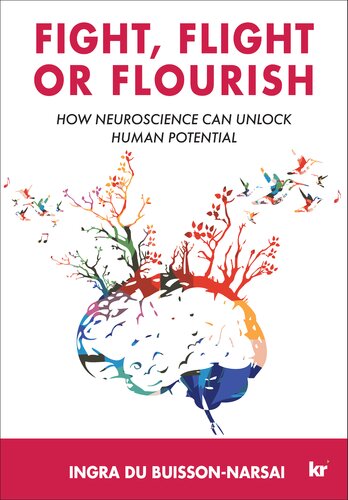 Fight, Flight or Flourish : How Neuroscience Can Unlock Human Potential.