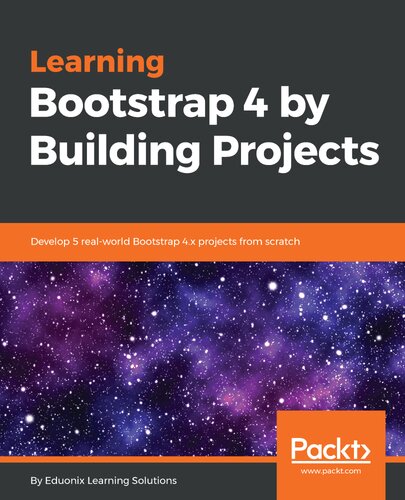 Learning Bootstrap 4 by Building Projects : Develop 5 Real-World Bootstrap 4. x Projects from Scratch.