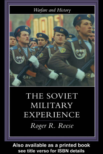 The Soviet Military Experience: A History of the Soviet Army, 1917-1991