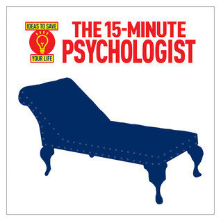 The 15-Minute Psychologist: Ideas to Save Your Life