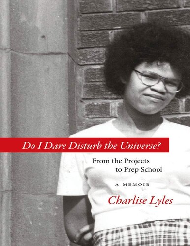 Do I Dare Disturb the Universe?: From the Projects to Prep School: A Memoir