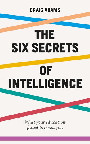 The six secrets of intelligence : what your education failed to teach you