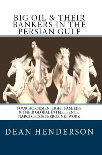 Big Oil & Their Bankers In the Persian Gulf: Four Horsemen, Eight Families and Their Global Intelligence, Narcotics and Terror Network