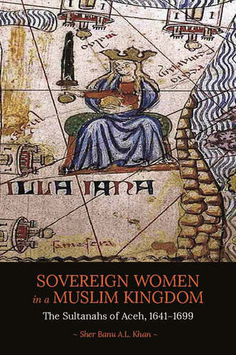 Sovereign women in a Muslim kingdom : the sultanahs of Aceh, 1641-1699