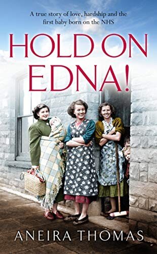 Hold On Edna! - The heart-warming true story of the first baby born on the NHS