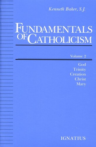 Fundamentals of Catholicism God, Trinity, Creation, Christ, Mary.
