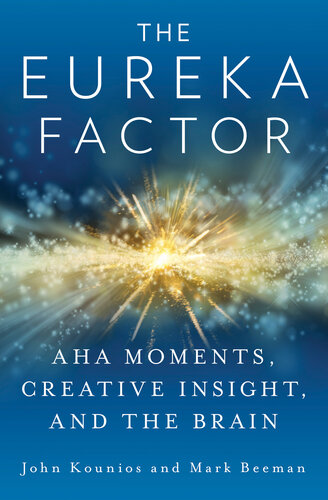 The Eureka Factor: Aha Moments, Creative Insight, and the Brain