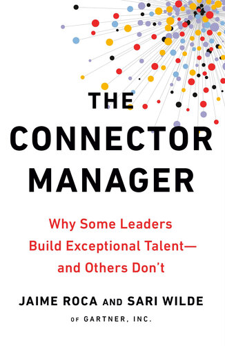 The Connector Manager: Why Some Leaders Build Exceptional Talent - And Others Don't