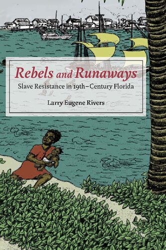 Rebels and Runaways: Slave Resistance in Nineteenth-Century Florida