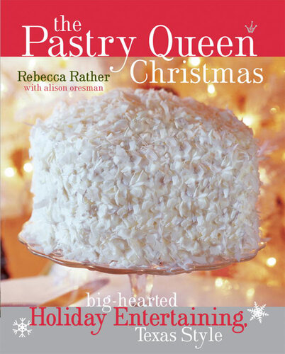 The Pastry Queen Christmas: Big-Hearted Holiday Entertaining, Texas Style