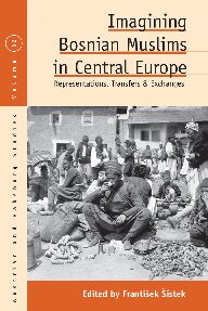 Imagining Bosnian Muslims in Central Europe: Representations, Transfers and Exchanges: 32 (Austrian and Habsburg Studies, 32)