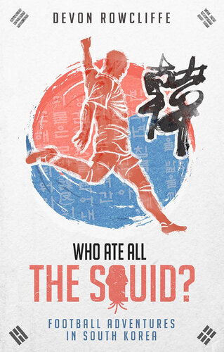 Who ate all the squid? : football adventures in South Korea
