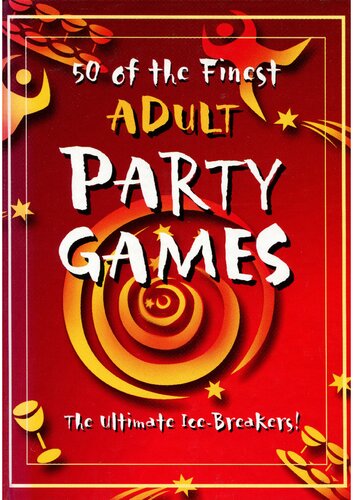 50 of the Finest Adult Party Games: The Ultimate Ice-Breakers!