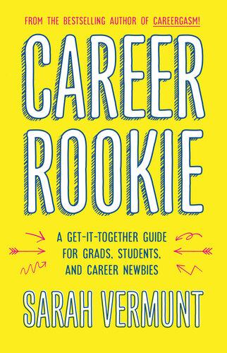 Career rookie : a get-it-together guide for grads, students and career newbies