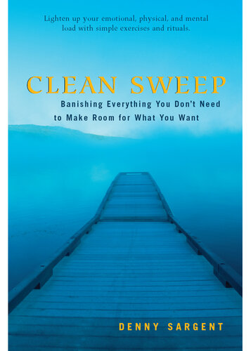 Clean Sweep: Banishing Everything You Don't Need to Make Room for What You Want