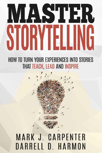Master Storytelling: How to Turn Your Experiences into Stories that Teach, Lead, and Inspire