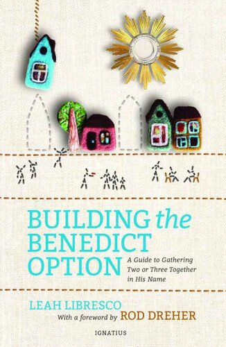 Building the Benedict option : a guide to gathering two or three together in His name