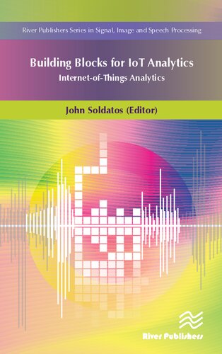 The Building Blocks of IoT Analytics: Internet-of-Things Analytics (River Publishers Series in Signal, Image and Speech Processing)